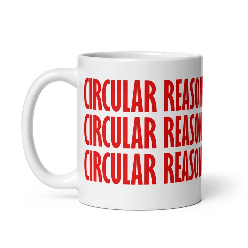 Circular reasoning works - Mug