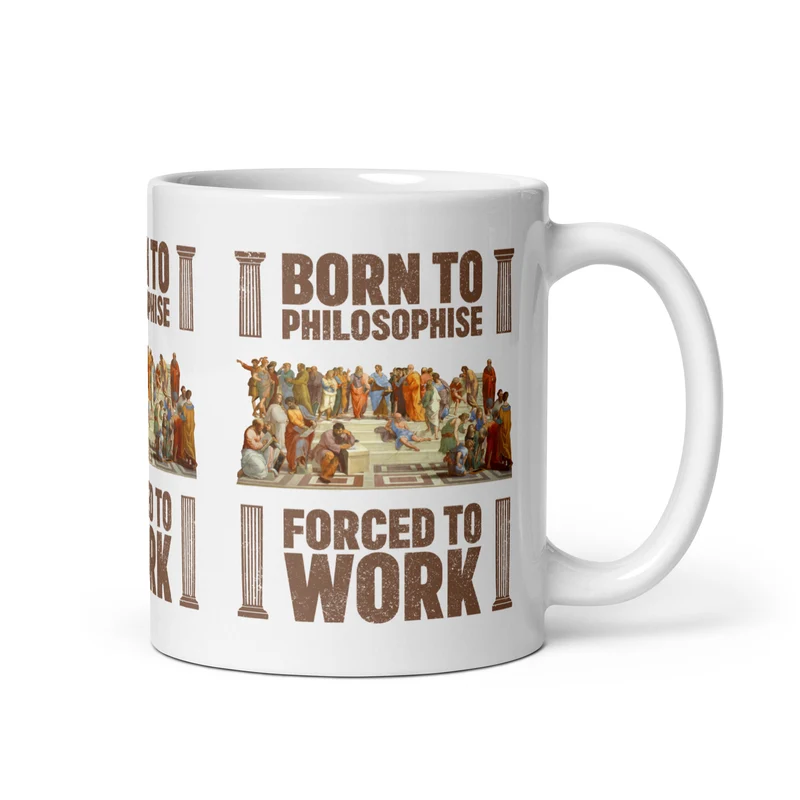 Born To Philosophise Forced To Work - Mug